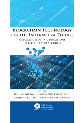 Blockchain Technology and the Internet of Things: Challenges and Applications in Bitcoin and Security - Agrawal, Rashmi (Editor), and Chatterjee, Jyotir Moy (Editor), and Kumar, Abhishek (Editor)