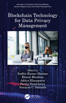 Blockchain Technology for Data Privacy Management - Sharma, Sudhir Kumar (Editor), and Bhushan, Bharat (Editor), and Khamparia, Aditya (Editor)