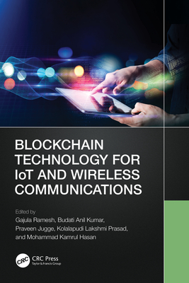 Blockchain Technology for Iot and Wireless Communications - Ramesh, Gajula (Editor), and Kumar, Budati Anil (Editor), and Jugge, Praveen (Editor)