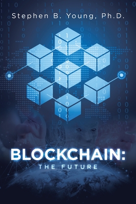 Blockchain: The Future - Young, Stephen B