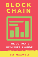 Blockchain: The Ultimate Beginner's Guide