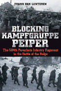 Blocking Kampfgruppe Peiper: The 504th Parachute Infantry Regiment in the Battle of the Bulge