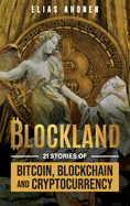 Blockland: 21 Stories of Bitcoin, Blockchain, and Cryptocurrency