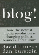 Blog!: How the Newest Media Revolution Is Changing Politics, Business, and Culture - Kline, David, and Burstein, Dan, and de Keijzer, Arne (Editor)