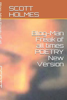 Blog-Man Freak of All Times Poetry New Version - Holmes, Scott