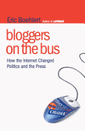 Bloggers on the Bus: How the Internet Changed Politics and the Press