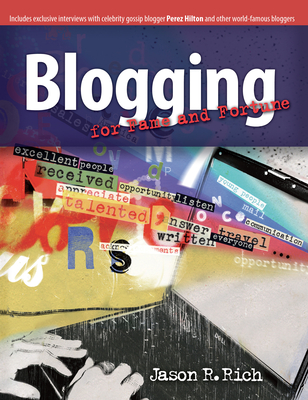 Blogging for Fame and Fortune - Rich, Jason R