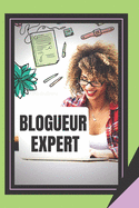 Blogueur Expert: Le guide du blogger puissant