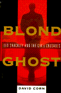 Blond Ghost: Ted Shackley and the CIA's Crusades - Corn, David