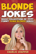 Blonde Jokes: Laugh Out Loud With These Funny Dumb Blondes Jokes. Hilarious Blonde Jokes Book (Volume One).