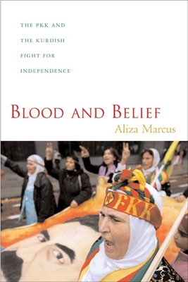 Blood and Belief: The PKK and the Kurdish Fight for Independence - Marcus, Aliza