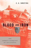 Blood and Iron: The German Conquest of Sevastopol