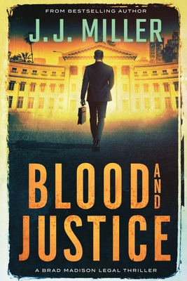 Blood and Justice: A Legal Thriller - Miller, J J
