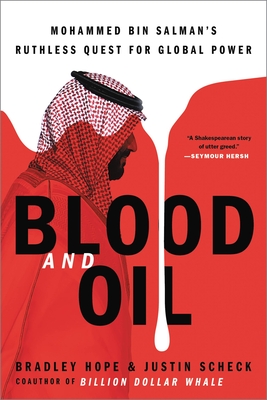 Blood and Oil: Mohammed Bin Salman's Ruthless Quest for Global Power - Hope, Bradley, and Scheck, Justin