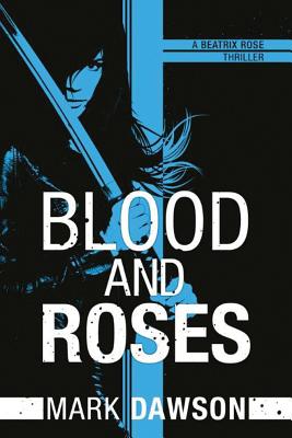 Blood and Roses - Dawson, Mark
