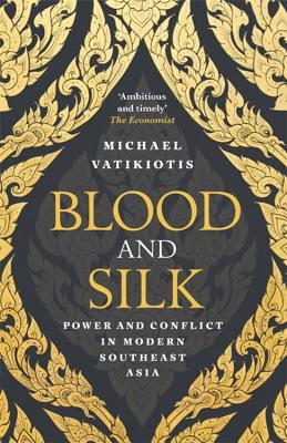 Blood and Silk: Power and Conflict in Modern Southeast Asia - Vatikiotis, Michael