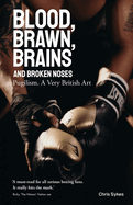 Blood; Brawn; Brains and Broken Noses: Puglism, a Very British Art