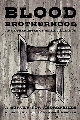 Blood-Brotherhood and Other Rites of Male Alliance - Donovan, Jack, and Miller, Nathan F