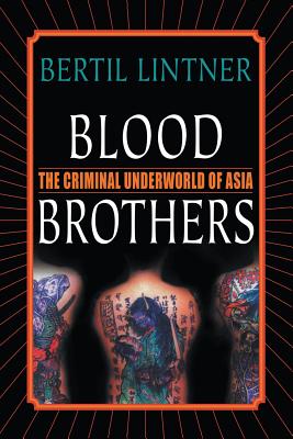 Blood Brothers: The Criminal Underworld of Asia - Lintner, B