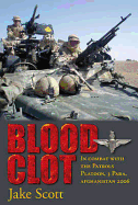 Blood Clot: In Combat with the Patrols Platoon, 3 Para, Afghanistan 2006