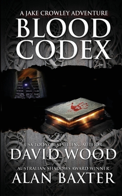 Blood Codex: A Jake Crowley Adventure - Wood, David, MR, and Baxter, Alan
