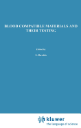 Blood Compatible Materials and Their Testing: Sponsored by the Commission of the European Communities, as Advised by the Committee on Medical and Public Health Research and the Committee on Bioengineering Evaluation of Technology Transfer and...