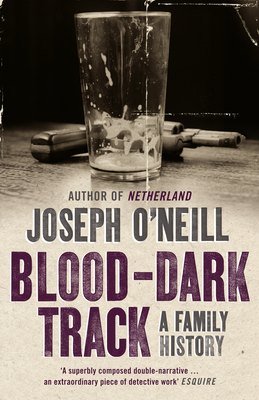 Blood-Dark Track: A Family History - O'Neill, Joseph