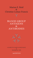 Blood Group Antigens & Antibodies: A Guide to Clinical Relevance & Technical Tips