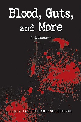 Blood, Guts, and More - Gaensslen, R E