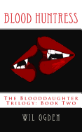 Blood Huntress: The Blooddaughter Trilogy: Book Two