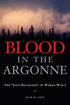 Blood in the Argonne: The "lost Battalion" of World War I - Gaff, Alan D