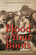 Blood In Your Boots: Navy SEAL Stories from the Silver Strand (1957-1967)