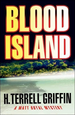 Blood Island: A Matt Royal Mysteryvolume 3 - Griffin, H Terrell