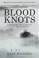 Blood Knots: Of Fathers, Friendship and Fishing