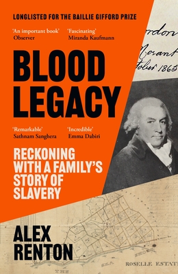 Blood Legacy: Reckoning With a Family's Story of Slavery - Renton, Alex
