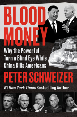 Blood Money: Why the Powerful Turn a Blind Eye While China Kills Americans - Schweizer, Peter