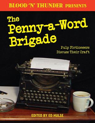 Blood 'n' Thunder Presents: The Penny-a-Word Brigade: Pulp Fictioneers Discuss Their Craft - Hulse, Ed