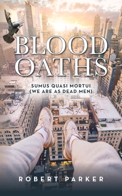 Blood Oaths: Sumus Quasi Mortui (We Are As Dead Men) - Parker, Robert