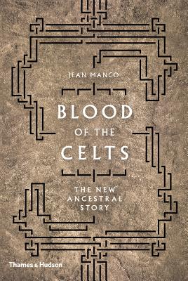 Blood of the Celts: The New Ancestral Story - Manco, Jean