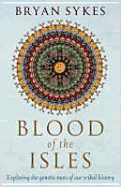 Blood of the Isles: Exploring the Genetic Roots of Our Tribal History - Sykes, Bryan