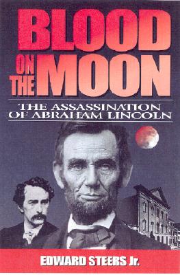 Blood on the Moon: The Assassination of Abraham Lincoln - Steers, Edward, Jr.