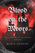 Blood on the Moors: Chilling Tales of Gothic Horror