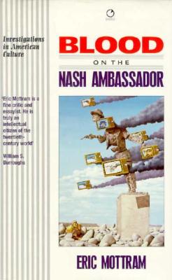 Blood on the Nash Ambassador: Investigations in American Culture - Mottram, Eric