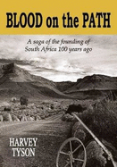 Blood on the Path: A Saga of the Founding of South Africa 100 Years Ago