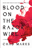 Blood on the Razor Wire: One Man's journey through the voilent federal prison system in thE U.S