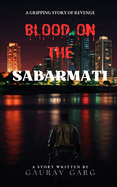 Blood on the Sabarmati: Gangster thriller Revenge story Vengeance quest Blood feud