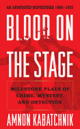 Blood on the Stage: Milestone Plays of Crime, Mystery, and Detection