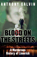 Blood on the Streets: The True Story of Limerick's Gangland