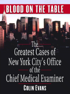 Blood on the Table: The Greatest Cases of New York City's Office of the Chief Medical Examiner - Evans, Colin