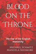 Blood on the Throne: The rise of the English monarchy